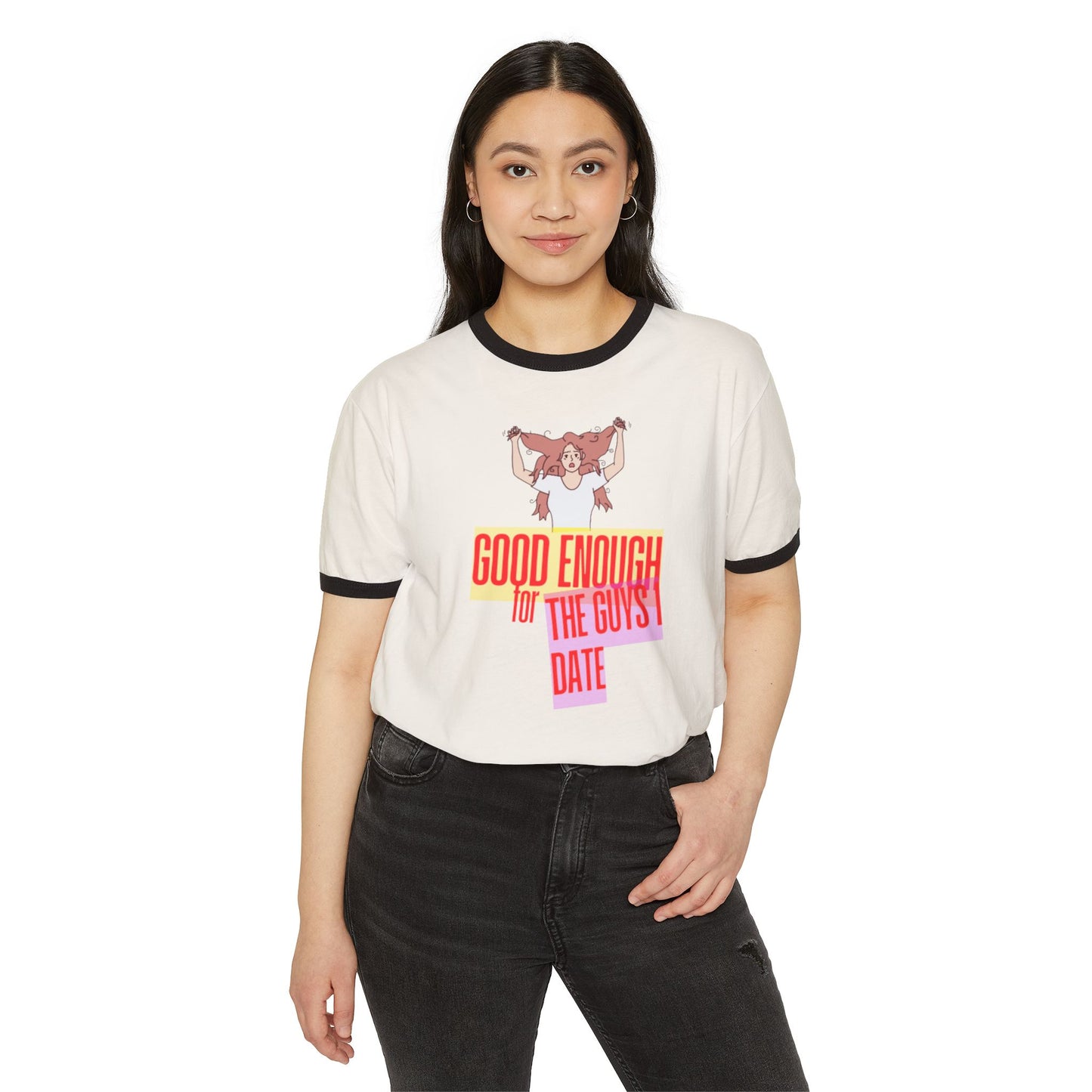 GOOD ENOUGH FOR THE GUYS I DATE T-SHIRT