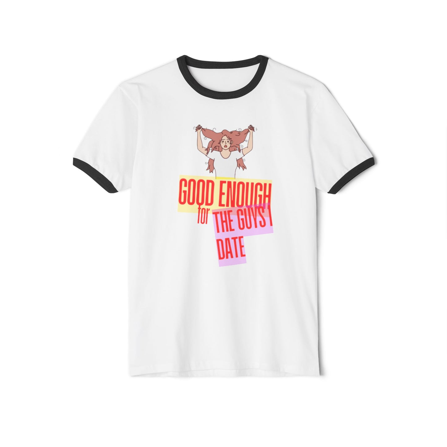 GOOD ENOUGH FOR THE GUYS I DATE T-SHIRT
