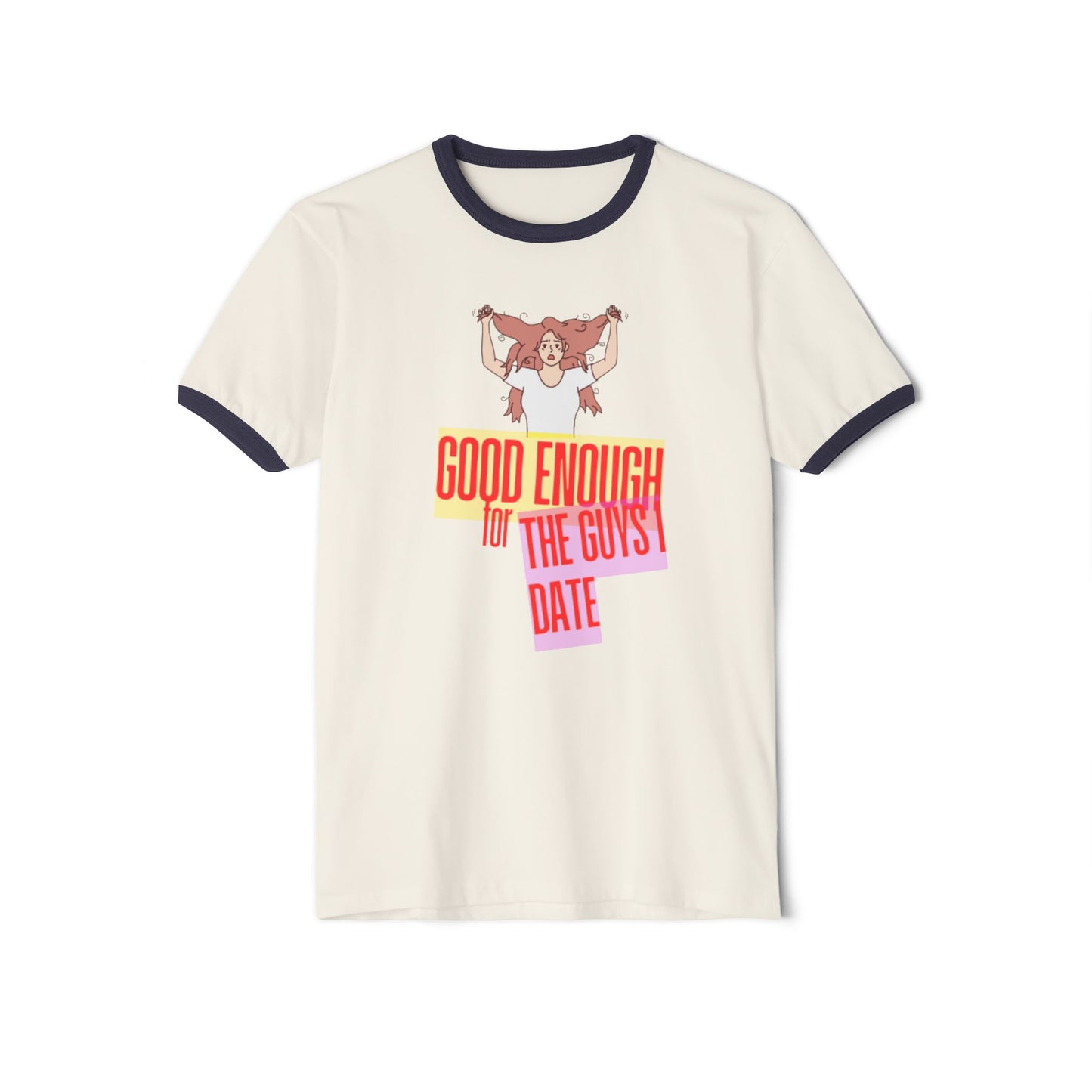 GOOD ENOUGH FOR THE GUYS I DATE T-SHIRT