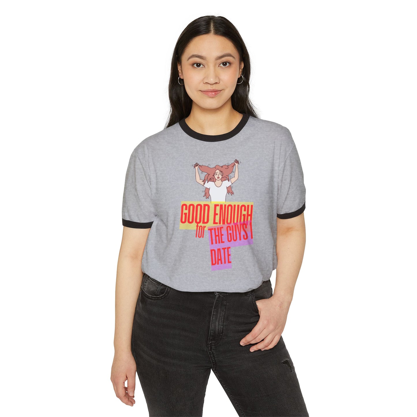 GOOD ENOUGH FOR THE GUYS I DATE T-SHIRT