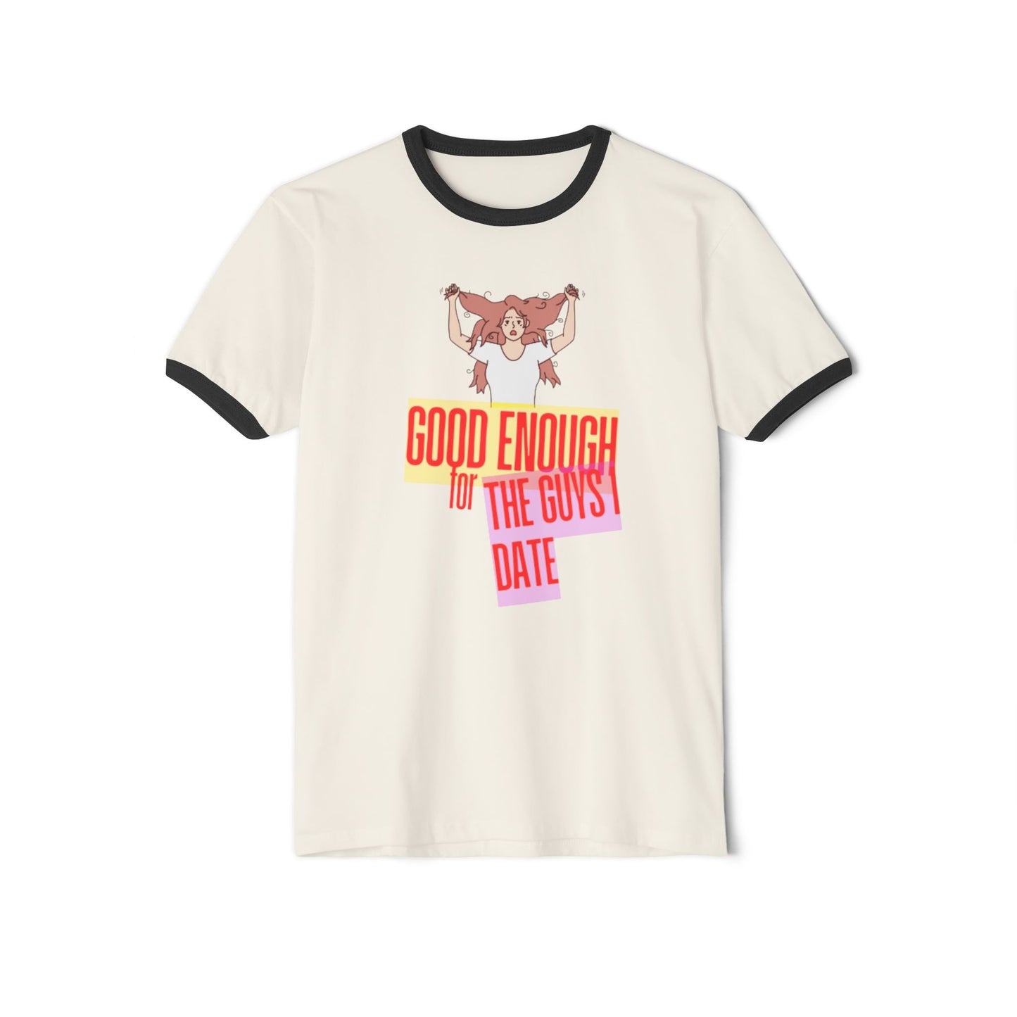 GOOD ENOUGH FOR THE GUYS I DATE T-SHIRT